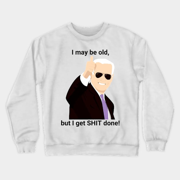 I-may-be-old-but-i-get-shit-done Crewneck Sweatshirt by SonyaKorobkova